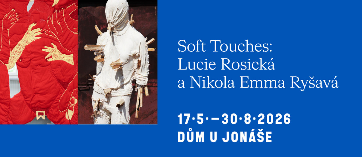 Výstava Soft Touches: Lucie Rosická a Nikola Emma Ryšavá / dům U Jonáše
