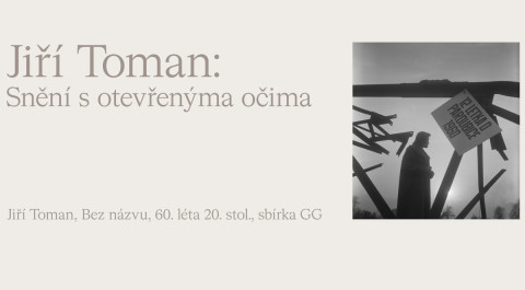 Jiří Toman: Snění s otevřenýma očima/výstava doplněná o snímky z fotografické soutěže